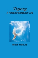 Visions: A Poetic Paradox of Life 1500726877 Book Cover