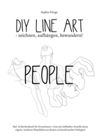 DIY Line Art People - zeichnen, aufhängen, bewundern!: Mal- & Zeichenbuch für Erwachsene + Line Art Liebhaber: Erstelle deine eigene, moderne Wanddeko ... 33 künstlerischen Vorlagen! 3734782201 Book Cover