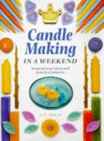 Candle Making in a Weekend (Crafts in a Weekend) 1581800096 Book Cover