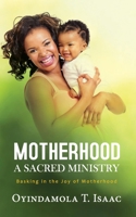 Motherhood, a Sacred Ministry: Basking in the Joy of Motherhood B093KPZWDS Book Cover