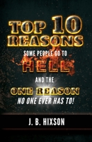 Top 10 Reasons Why Some People Go to Hell: And the One Reason No One Ever Has to! 1602650721 Book Cover