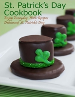 St. Patrick's Day Cookbook: Enjoy Everyday With Recipes Deliciousof St. Patrick's Day B08RB6LDZQ Book Cover