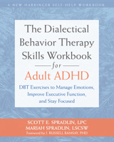 The Dialectical Behavior Therapy Skills Workbook for Adult ADHD: DBT Exercises to Manage Emotions, Improve Executive Function, and Stay Focused 1648487041 Book Cover