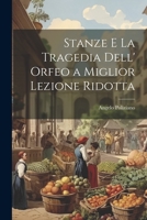 Stanze E La Tragedia Dell' Orfeo a Miglior Lezione Ridotta 1021264725 Book Cover