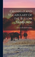 Grammar and Vocabulary of the Bullom Language - Primary Source Edition 1017380007 Book Cover