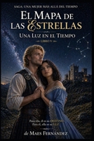El Mapa de las Estrellas una Luz en el Tiempo: Saga Una mujer más allá del Tiempo (Libro V) (Spanish Edition) B0H1H8XWGP Book Cover