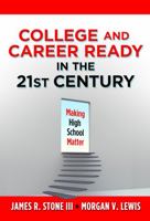 College and Career Ready in the 21st Century: Making High School Matter 0807753238 Book Cover