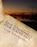 Leon Tchaikovsky's Our Maine Guy 1478300329 Book Cover