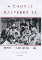 A Chorus of Raspberries: British Film Comedy 1929-1939 (Exeter Studies in Film History) 085989603X Book Cover
