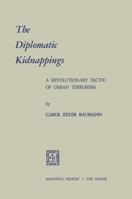 The Diplomatic Kidnappings: A Revolutionary Tactic of Urban Terrorism 9401503664 Book Cover