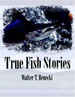 True Fish Stories 1420889060 Book Cover
