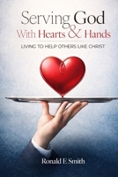 Serving God with Heart and Hands: Living to Help Others Like Christ B0GRD1QG68 Book Cover