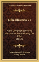 Eiflia Illustrata V2: Oder Geographische Und Historische Beschreibung Der Eifel (1852) 1160448930 Book Cover