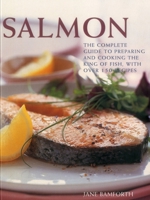 Salmon: The complete guide to preparing and cooking the king of fish, with 150 recipes 1780193920 Book Cover