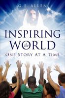 Inspiring the World: One Story At A Time 1633065499 Book Cover