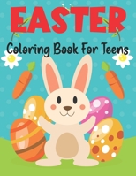 Easter Coloring Book for Teens: An Adult Coloring Book with Fun, Easy, and Relaxing Easter Designs B09T6ZBHCZ Book Cover