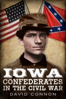 Iowa Confederates in the Civil War 1634991559 Book Cover