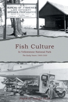 Fish Culture in Yellowstone National Park: The Early Years: 1900-1930 1998784762 Book Cover