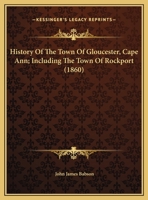 History of the Town of Gloucester, Cape Ann 1015626890 Book Cover