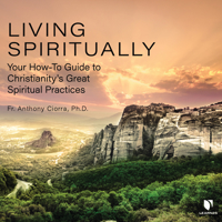 Living Spiritually: Your How-To Guide to Christianity's Great Spiritual Practices 1666539864 Book Cover