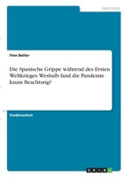 Die Spanische Grippe während des Ersten Weltkrieges. Weshalb fand die Pandemie kaum Beachtung? 334635444X Book Cover