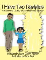 I Have Two Daddies: An Earthly Daddy and A Heavenly Daddy 1434369439 Book Cover