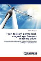 Fault-tolerant permanent-magnet synchronous machine drives 3659154954 Book Cover