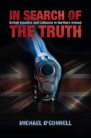 In Search of the Truth: British Injustice and Collusion in Northern Ireland 1848893000 Book Cover