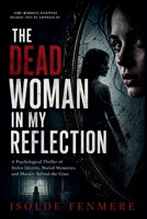 THE DEAD WOMAN IN MY REFLECTION: A Psychological Thriller of Stolen Identity, Buried Memories, and Murder Behind the Glass B0HGTLWTB2 Book Cover