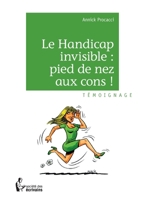 Le Handicap invisible : pied de nez aux cons ! (French Edition) 2342052014 Book Cover
