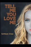 Tell Me You Love Me B08RLNHJ4S Book Cover