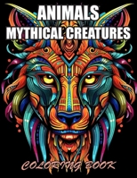 Animals Mythical Creatures Coloring Book: Stress Relief, Relaxation, and Creativity Coloring Pages for All Fans B0CWHG69ZF Book Cover