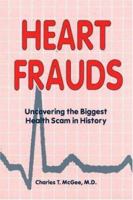 Heart Frauds: Uncovering the Biggest Health Scam in History 0963697943 Book Cover