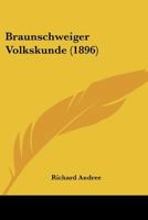 Braunschweiger Volkskunde Von Richard Andree. 1021567396 Book Cover
