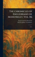 The Chronicles of Enguerrand De Monstrelet, Vol. 06 1023430142 Book Cover