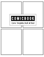 Comic Book 4 Panel: Templates Comic Blank Book Panel Strip, Comic Book Drawing, Design Sketchbook Journal, Artist's Notebook, Strips Cartoon, Draw Your Own Comics, White Cover, Size 8.5 X 11 Inch 1723055484 Book Cover