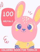100 Animals for Toddler Coloring Book: Cute and Funny Educational Coloring Pages of Animals for Little Kids Age 2-4, 4-8, Boys, Girls, For All Levels B08RH7MKWD Book Cover