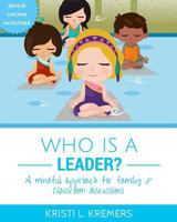Who Is A Leader?: A mindful approach for family & classroom discussions (Lead to Love Book 1) 1503053539 Book Cover