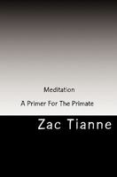 Meditation - A Primer For The Primate 1449925006 Book Cover