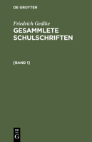 Friedrich Gedike: Gesammlete Schulschriften. [Band 1] 3112442679 Book Cover