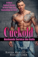 Cuckold Husbands Service the Bulls: 10 More Explicit Stories of First-Time Gay Cuckolding for 2019 (Cuckold Husbands Service the Bulls Short Stories) 169465642X Book Cover