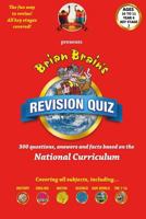 Brian Brain's Revison Quiz for Key Stage 2 Year 6 Ages 10 to 11: 300 Questions, Answers and Facts Based on the National Curriculum 1537012509 Book Cover