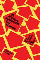 On Activism, Friendships, and Fighting: Oral Histories, Strategies and Conflicts 1945335165 Book Cover