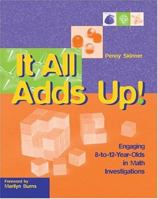 It All Adds Up!: Engaging 8-To-12-Year-Olds in Math Investigations 0941355241 Book Cover