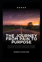 The Journey From Pain to Purpose B0DQVTR35D Book Cover