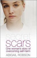 Secret Scars: One woman's story of overcoming self-harm 1850787212 Book Cover