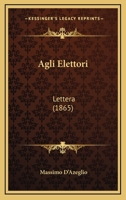 Agli Elettori: Lettera (1865) 116740212X Book Cover