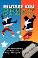 Military Kids Speak: Celebrating the Way you Think about Being a Military Kid 1452872163 Book Cover