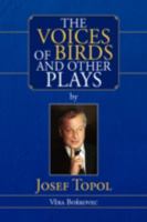 The Voices of Birds and other Plays by Josef Topol 1425779816 Book Cover
