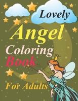 Lovely Angels Coloring Book For Adults: Angel Coloring Book B09C1FRKTK Book Cover